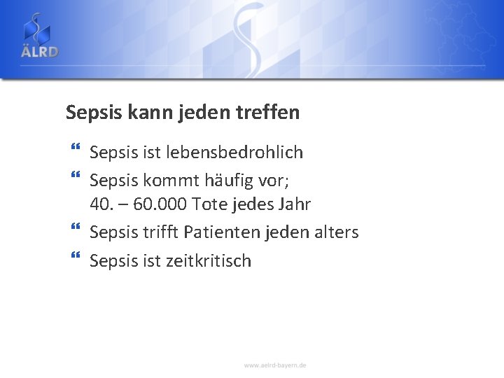 Sepsis kann jeden treffen } Sepsis ist lebensbedrohlich } Sepsis kommt häufig vor; 40.