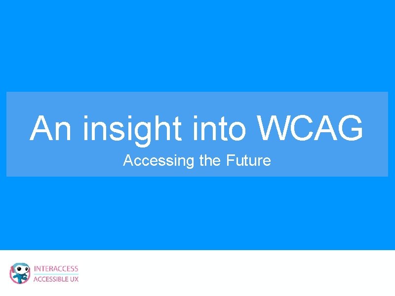 An insight into WCAG Accessing the Future 