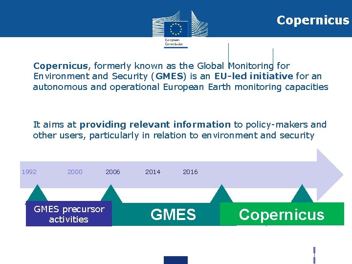 Copernicus • Copernicus, formerly known as the Global Monitoring for Environment and Security (GMES)