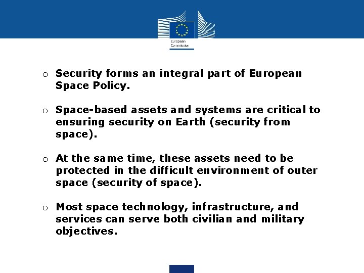 o Security forms an integral part of European Space Policy. o Space-based assets and