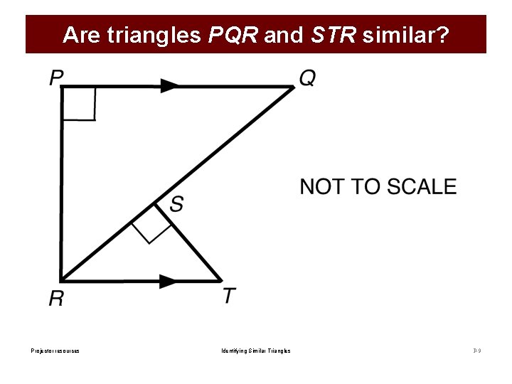 Are triangles PQR and STR similar? Projector resources Identifying Similar Triangles P-9 