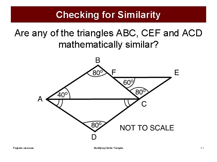 Checking for Similarity Are any of the triangles ABC, CEF and ACD mathematically similar?