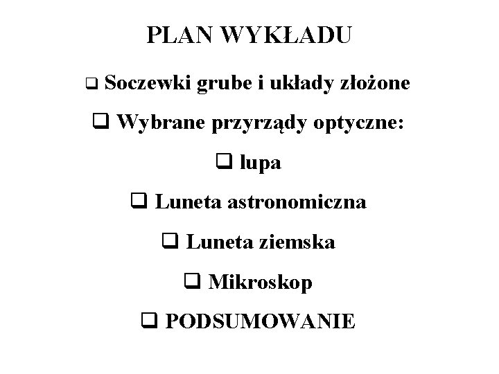 PLAN WYKŁADU q Soczewki grube i układy złożone q Wybrane przyrządy optyczne: q lupa