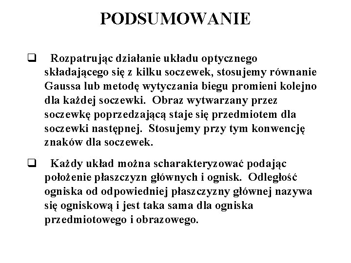 PODSUMOWANIE q Rozpatrując działanie układu optycznego składającego się z kilku soczewek, stosujemy równanie Gaussa