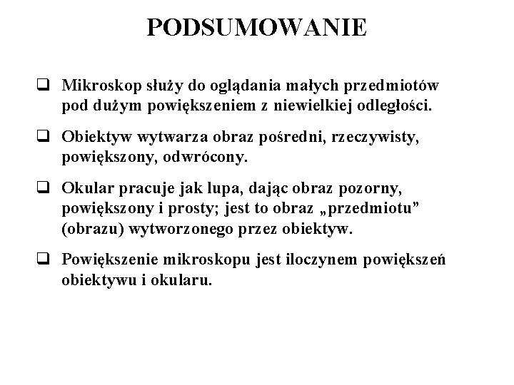 PODSUMOWANIE q Mikroskop służy do oglądania małych przedmiotów pod dużym powiększeniem z niewielkiej odległości.