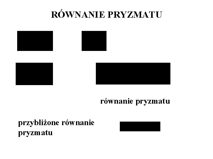 RÓWNANIE PRYZMATU równanie pryzmatu przybliżone równanie pryzmatu 