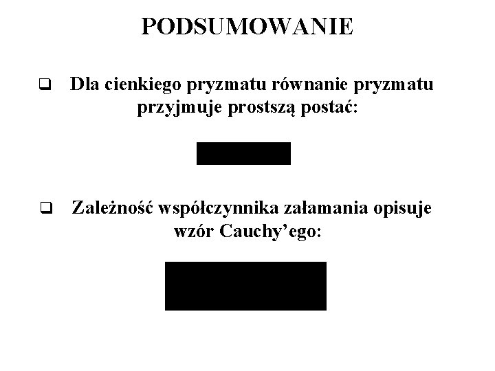 PODSUMOWANIE q Dla cienkiego pryzmatu równanie pryzmatu przyjmuje prostszą postać: q Zależność współczynnika załamania