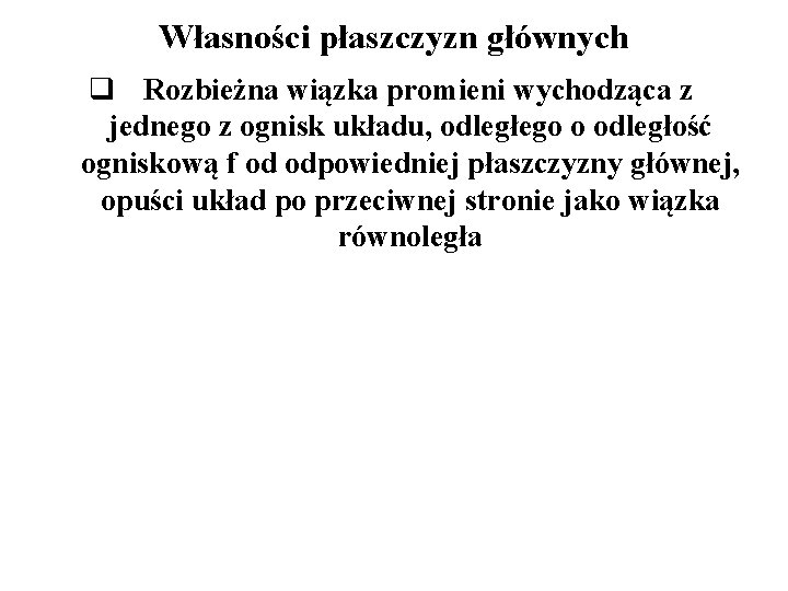 Własności płaszczyzn głównych q Rozbieżna wiązka promieni wychodząca z jednego z ognisk układu, odległego