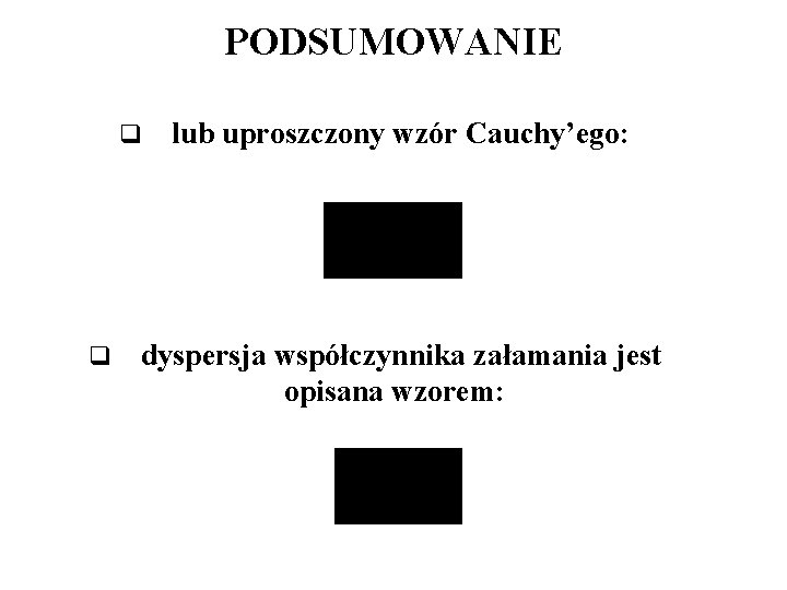 PODSUMOWANIE q lub uproszczony wzór Cauchy’ego: q dyspersja współczynnika załamania jest opisana wzorem: 