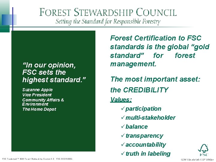 “In our opinion, FSC sets the highest standard. ” Suzanne Apple Vice President Community