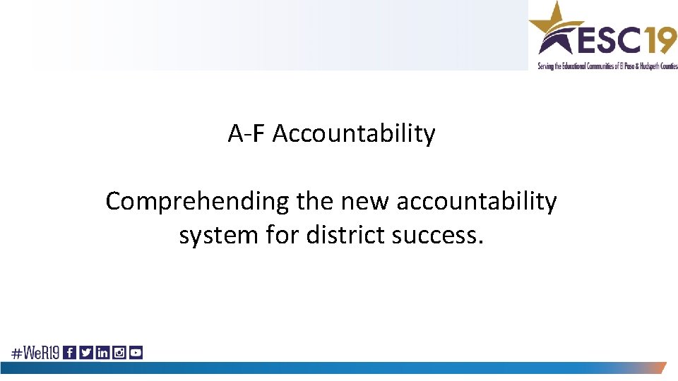 A F Accountability Comprehending the new accountability system for district success. 