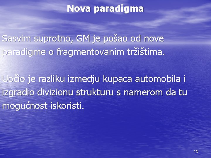 Nova paradigma Sasvim suprotno, GM je pošao od nove paradigme o fragmentovanim tržištima. Uočio