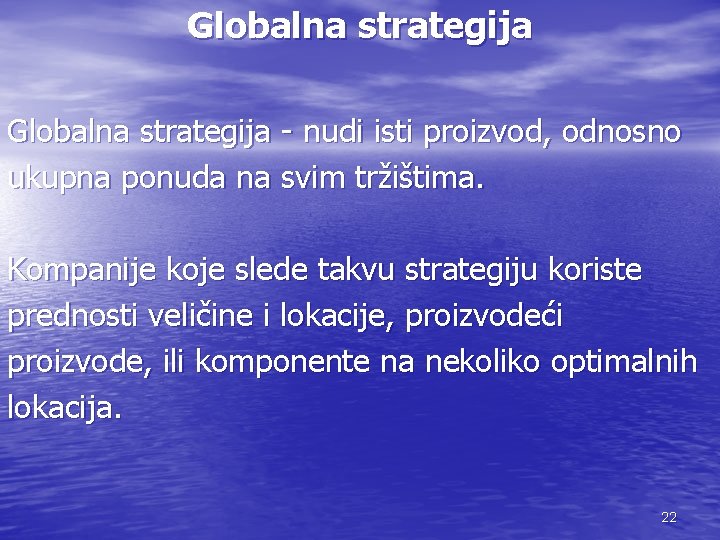 Globalna strategija - nudi isti proizvod, odnosno ukupna ponuda na svim tržištima. Kompanije koje