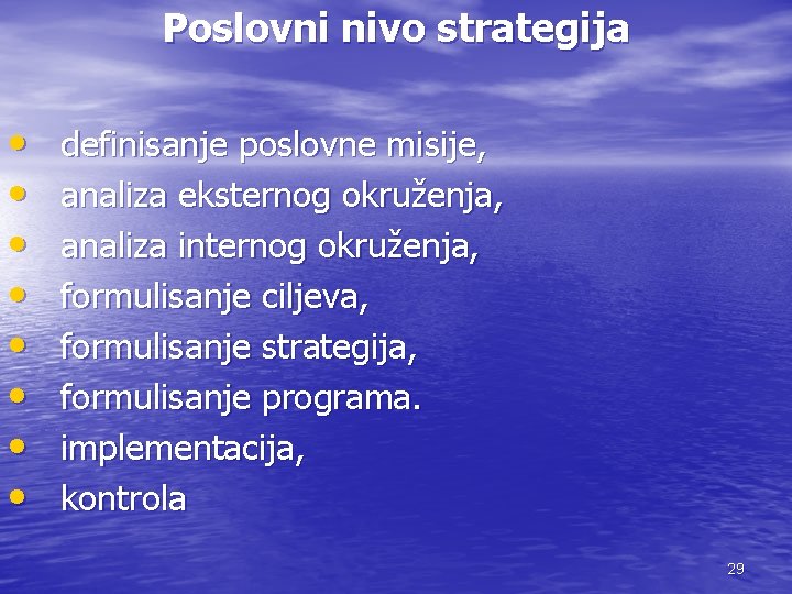 Poslovni nivo strategija • • definisanje poslovne misije, analiza eksternog okruženja, analiza internog okruženja,