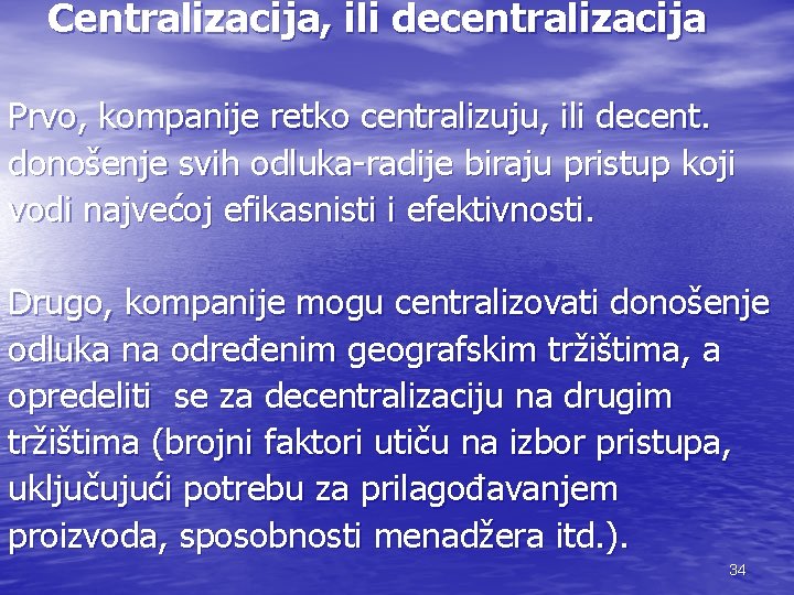 Centralizacija, ili decentralizacija Prvo, kompanije retko centralizuju, ili decent. donošenje svih odluka-radije biraju pristup