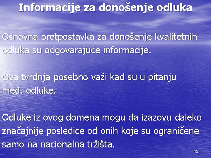 Informacije za donošenje odluka Osnovna pretpostavka za donošenje kvalitetnih odluka su odgovarajuće informacije. Ova