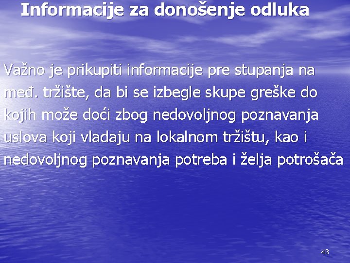 Informacije za donošenje odluka Važno je prikupiti informacije pre stupanja na međ. tržište, da