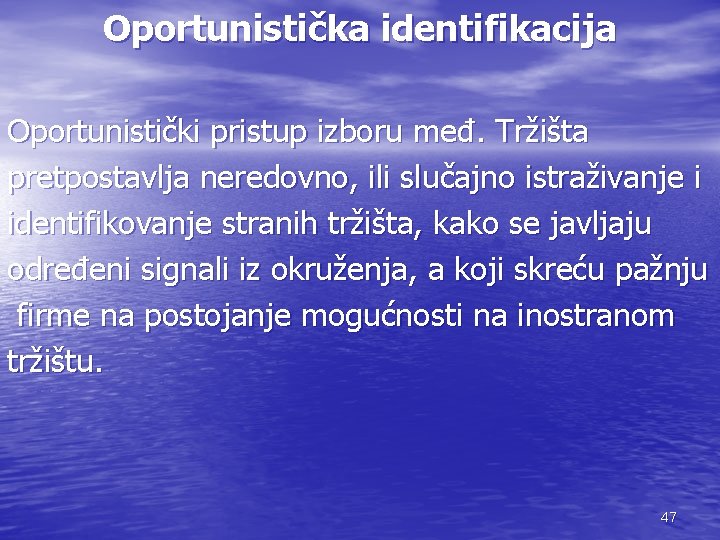 Oportunistička identifikacija Oportunistički pristup izboru međ. Tržišta pretpostavlja neredovno, ili slučajno istraživanje i identifikovanje