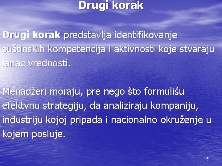 Drugi korak predstavlja identifikovanje suštinskih kompetencija i aktivnosti koje stvaraju lanac vrednosti. Menadžeri moraju,