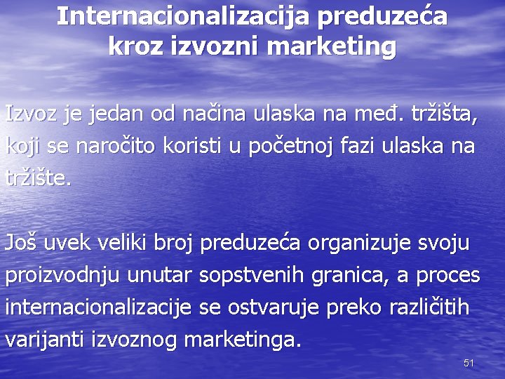 Internacionalizacija preduzeća kroz izvozni marketing Izvoz je jedan od načina ulaska na međ. tržišta,