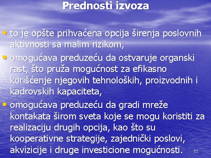 Prednosti izvoza • to je opšte prihvaćena opcija širenja poslovnih aktivnosti sa malim rizikom,