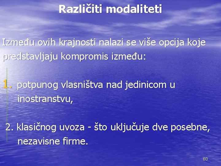 Različiti modaliteti Između ovih krajnosti nalazi se više opcija koje predstavljaju kompromis između: 1.