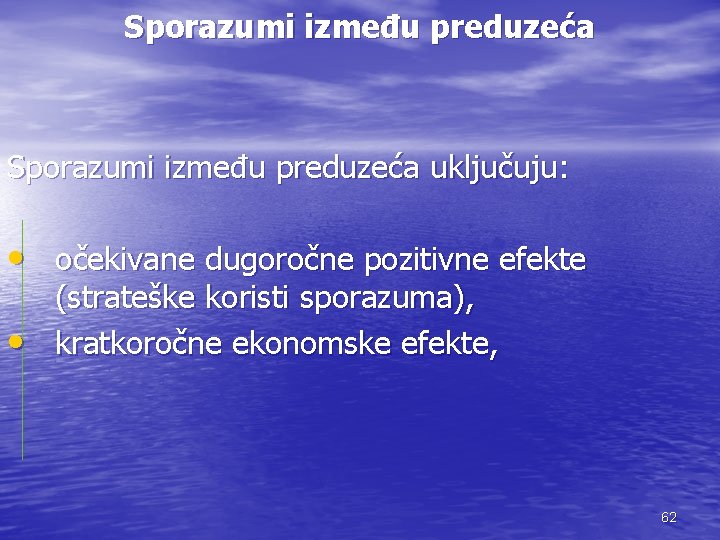 Sporazumi između preduzeća uključuju: • očekivane dugoročne pozitivne efekte • (strateške koristi sporazuma), kratkoročne