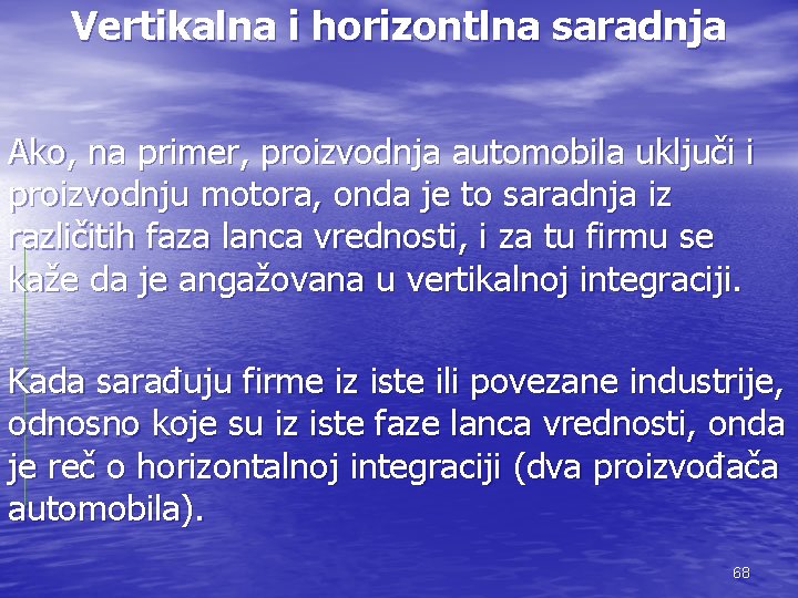 Vertikalna i horizontlna saradnja Ako, na primer, proizvodnja automobila uključi i proizvodnju motora, onda