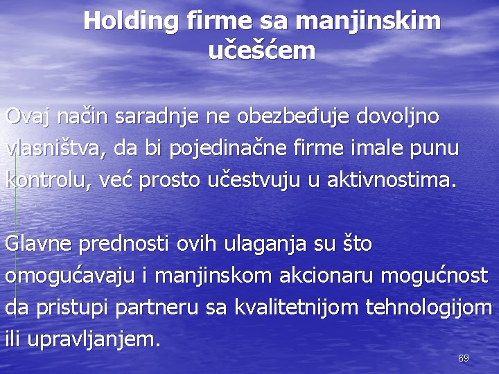 Holding firme sa manjinskim učešćem Ovaj način saradnje ne obezbeđuje dovoljno vlasništva, da bi