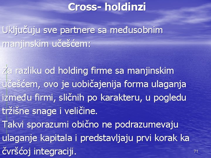 Cross- holdinzi Uključuju sve partnere sa međusobnim manjinskim učešćem: Za razliku od holding firme