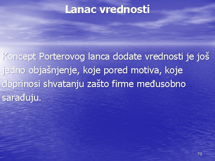 Lanac vrednosti Koncept Porterovog lanca dodate vrednosti je još jedno objašnjenje, koje pored motiva,