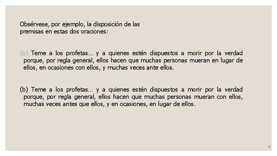 Obsérvese, por ejemplo, la disposición de las premisas en estas dos oraciones: (a) Teme