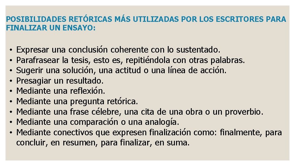 POSIBILIDADES RETÓRICAS MÁS UTILIZADAS POR LOS ESCRITORES PARA FINALIZAR UN ENSAYO: • • •