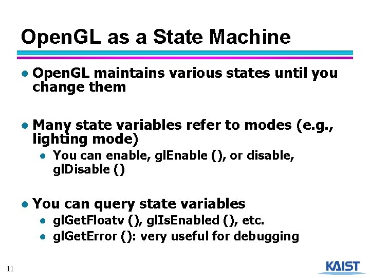 Open. GL as a State Machine ● Open. GL maintains various states until you