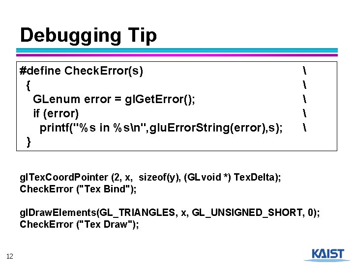 Debugging Tip #define Check. Error(s) { GLenum error = gl. Get. Error(); if (error)