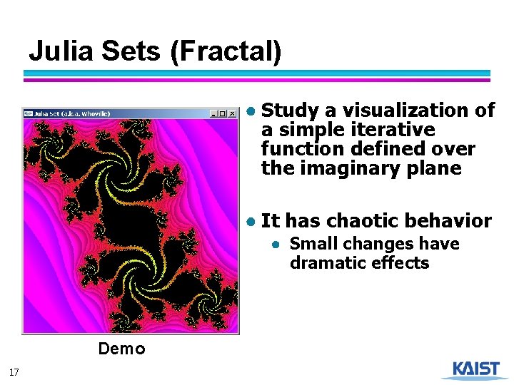 Julia Sets (Fractal) ● Study a visualization of a simple iterative function defined over