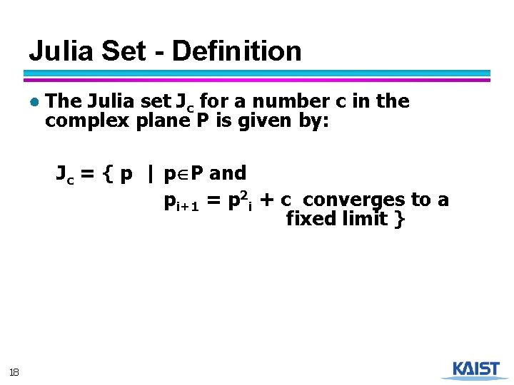 Julia Set - Definition ● The Julia set Jc for a number c in