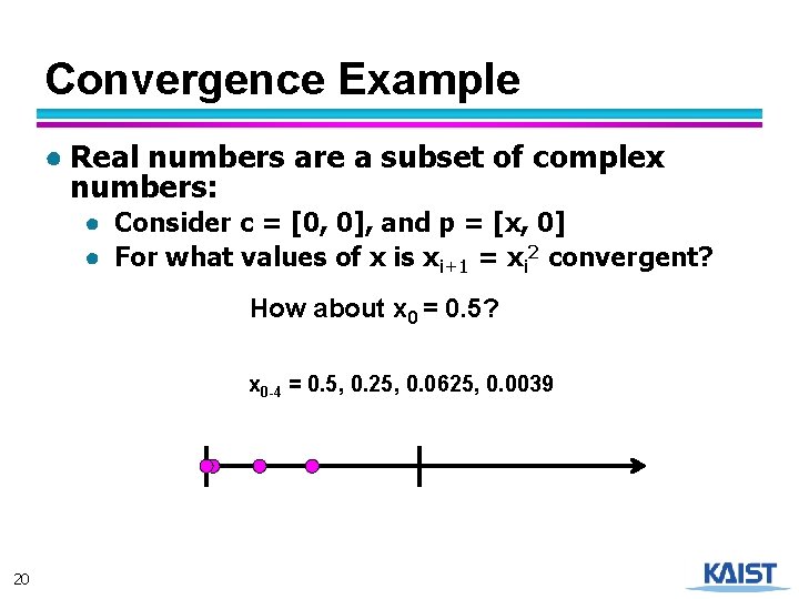 Convergence Example ● Real numbers are a subset of complex numbers: ● Consider c