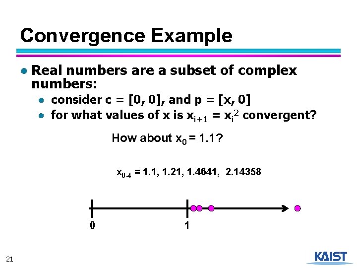 Convergence Example ● Real numbers are a subset of complex numbers: ● consider c