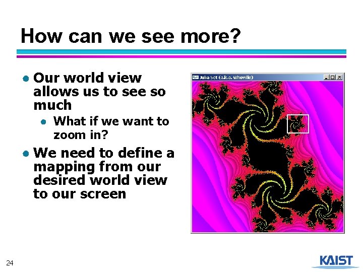 How can we see more? ● Our world view allows us to see so