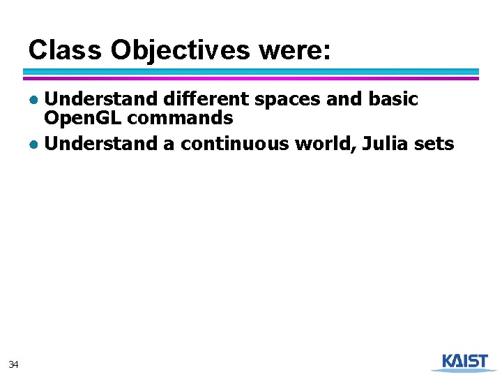 Class Objectives were: ● Understand different spaces and basic Open. GL commands ● Understand