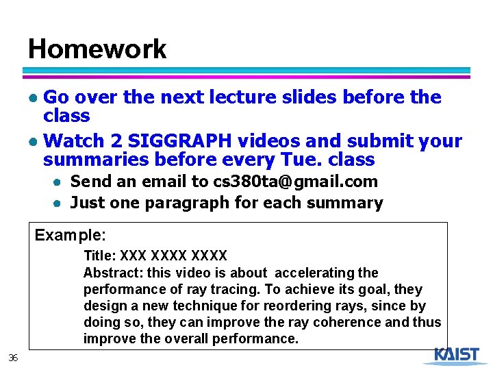 Homework ● Go over the next lecture slides before the class ● Watch 2