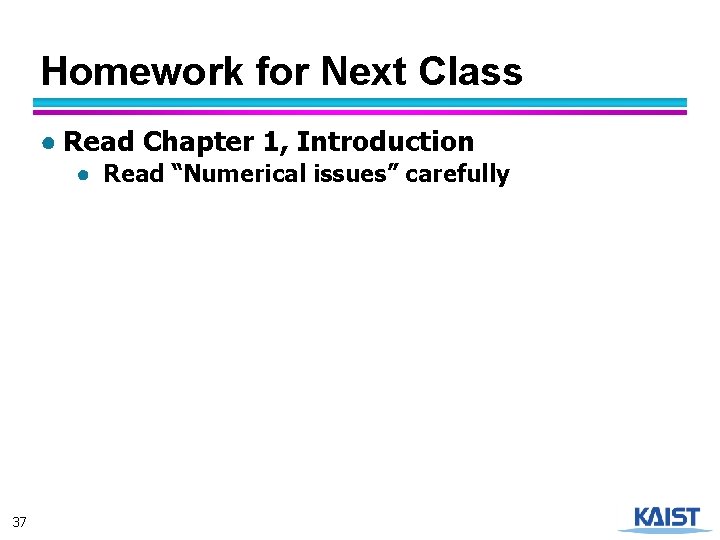 Homework for Next Class ● Read Chapter 1, Introduction ● Read “Numerical issues” carefully