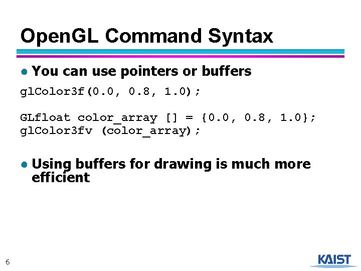 Open. GL Command Syntax ● You can use pointers or buffers gl. Color 3