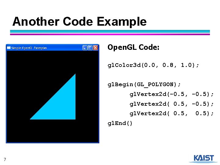 Another Code Example Open. GL Code: gl. Color 3 d(0. 0, 0. 8, 1.