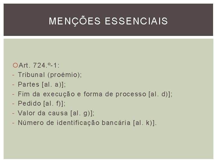 MENÇÕES ESSENCIAIS Art. 724. º-1: - Tribunal (proémio); - Partes [al. a)]; - Fim
