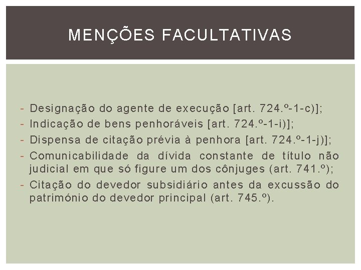 MENÇÕES FACULTATIVAS - Designação do agente de execução [art. 724. º-1 -c)]; Indicação de
