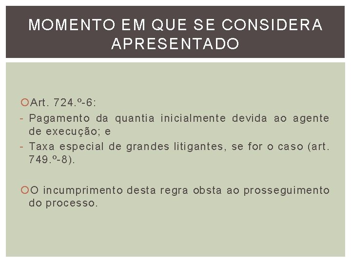 MOMENTO EM QUE SE CONSIDERA APRESENTADO Art. 724. º-6: - Pagamento da quantia inicialmente MOMENTO EM QUE SE CONSIDERA APRESENTADO Art. 724. º-6: - Pagamento da quantia inicialmente