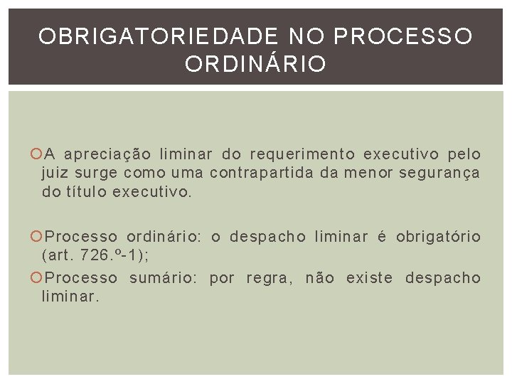OBRIGATORIEDADE NO PROCESSO ORDINÁRIO A apreciação liminar do requerimento executivo pelo juiz surge como OBRIGATORIEDADE NO PROCESSO ORDINÁRIO A apreciação liminar do requerimento executivo pelo juiz surge como