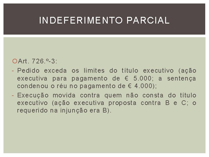 INDEFERIMENTO PARCIAL Art. 726. º-3: - Pedido exceda os limites do título executivo (ação INDEFERIMENTO PARCIAL Art. 726. º-3: - Pedido exceda os limites do título executivo (ação